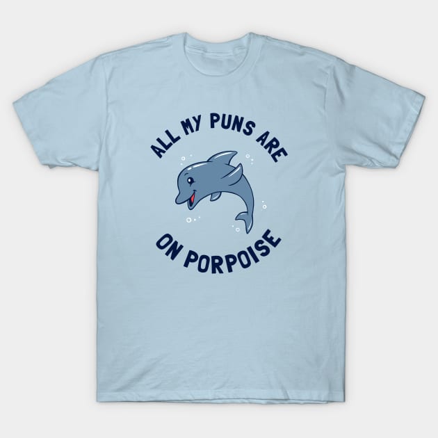 All My Puns Are On Porpoise T-Shirt by dumbshirts